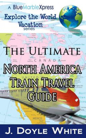 Carte The Ultimate North America Train Travel Guide J Doyle White