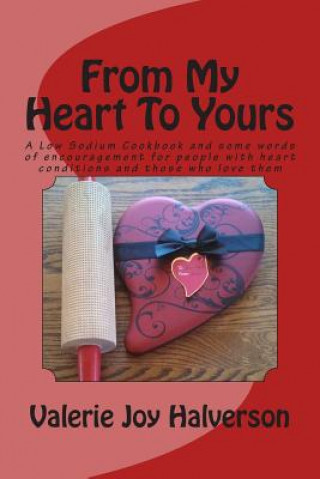 Książka From My Heart To Yours: A Low Sodium Cookbook and some words of encouragement for people with heart conditions and those who love them Mrs Valerie Joy Halverson