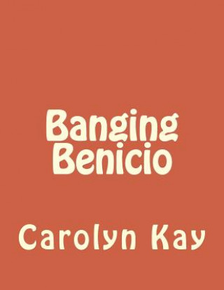 Kniha Banging Benicio Carolyn Kay