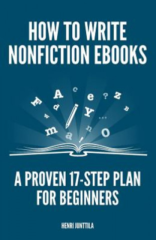 Kniha How to Write Nonfiction eBooks: A Proven 17-Step Plan for Beginners Henri Junttila