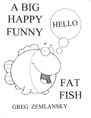 Kniha A Big Happy Funny Fat Fish Greg Zemlansky