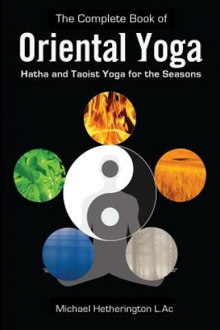 Kniha The Complete Book of Oriental Yoga: Hatha and Taoist Yoga For The Seasons Michael Hetherington