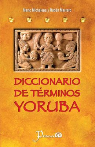 Kniha Diccionario de terminos yoruba: Pronunciacion, sinonimias, y uso practico del idioma lucumi de la nacion yoruba Mario Michelena