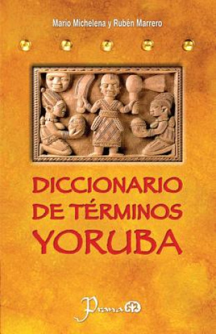 Book Diccionario de terminos yoruba: Pronunciacion, sinonimias, y uso practico del idioma lucumi de la nacion yoruba Mario Michelena