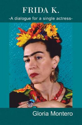 Kniha Frida K.: A dialogue for a single actress Gloria Montero