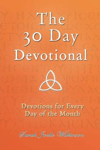 Książka The 30 Day Devotional: Devotions for Every Day of the Month Sarah Joelle Wilkinson