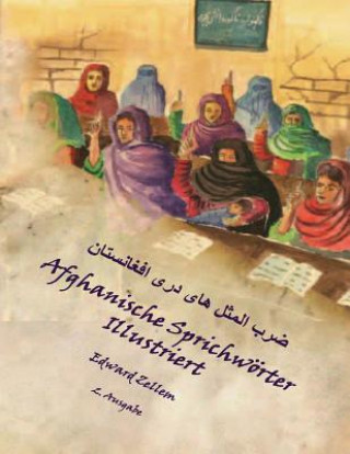 Carte Afghanische Sprichwörter Illustriert (Zweite Ausgabe): Afghan Proverbs in German and Dari Persian (2nd Ed.) Edward Zellem