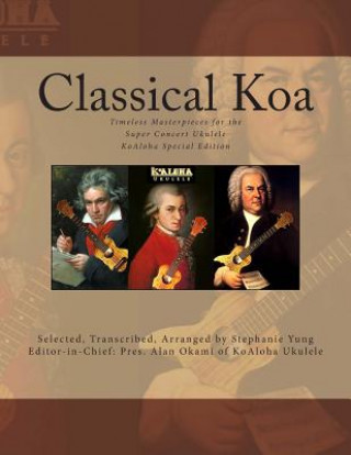 Libro Classical Koa: Timeless Masterpieces for the Super Concert Ukulele KoAloha Special Edition Stephanie Yung