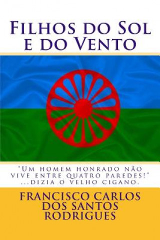 Kniha Filhos do Sol e do Vento: Ciganos, os Filhos do Vento Francisco Carlos Pereira Dos Rodrigues
