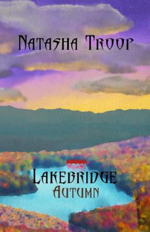 Carte Lakebridge: Autumn: The Lakebridge Cycle - Book 3 Natasha Troop