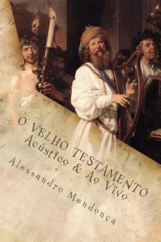 Kniha O VELHO TESTAMENTO - Acustico & Ao Vivo: Reflex?es Bíblicas Sem Estrid?ncia Alessandro Alcantara De Mendonca