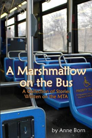Könyv A Marshmallow on the Bus: A Collection of Stories Written on the MTA Anne Born