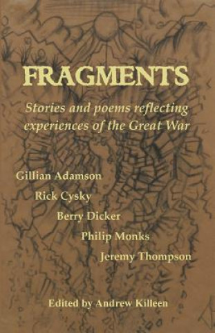 Carte Fragments: Stories and poems reflecting experiences of the Great War Andrew Killeen