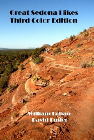 Könyv Great Sedona Hikes Third Color Edition: The 26 Greatest Hikes in Sedona Arizona William Bohan