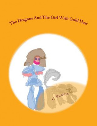 Książka The Dragons And The Girl With Gold Hair C P Purvis