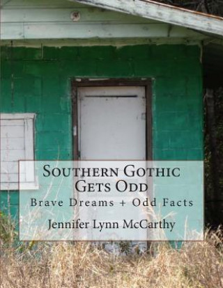 Kniha Southern Gothic Gets Odd: Brave Dreams and Odd Facts Jennifer Lynn McCarthy