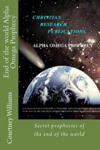 Buch End of the world Alpha Omega Prophecy: Secret prophecies of the end of the world MR Courtney Seymour Williams Cs