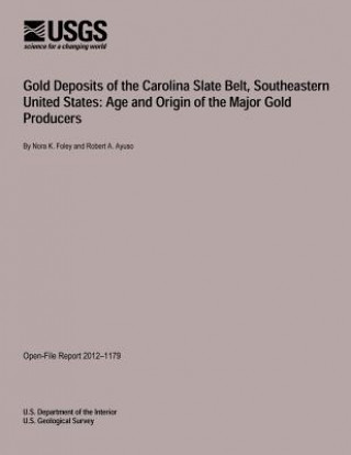 Kniha Gold Deposits of the Carolina Slate Belt, Southeastern United States: Age and Origin of the Major Gold Producers U S Department of the Interior