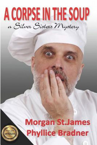 Kniha A Corpse in the Soup: A Silver Sisters Mystery Morgan St James