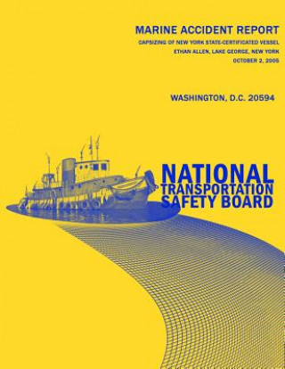 Könyv Capsizing of New York State-Certificated Vessel Ethan Allen, Lake George, New York, October 2, 2005: Marine Accident Report NTSB/MAR-06/03 National Transportation Safety Board