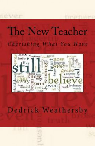 Carte The New Teacher: Cherishing What You Have Dedrick Weathersby