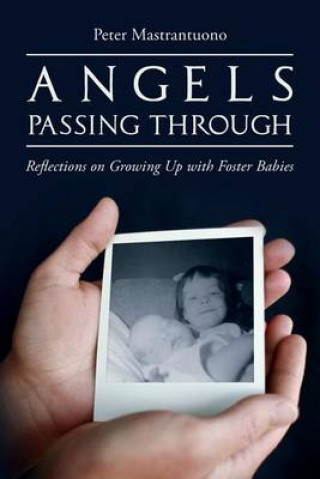 Kniha Angels Passing Through: Reflections on Growing Up with Foster Babies Peter Mastrantuono