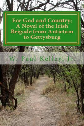 Carte For God and Country: A novel of the Irish Brigade in the Civil War from Antietam MR W Paul Kelley Jr
