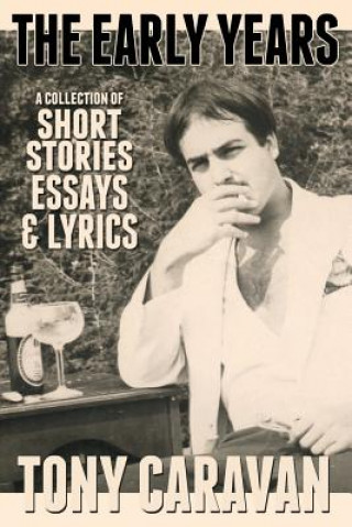 Książka The Early Years: Short Stories, Essays & Lyrics Tony Caravan