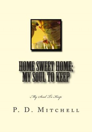 Carte Home Sweet Home; My Soul To Keep: My Soul To Keep P D Mitchell