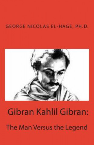 Kniha Gibran Kahlil Gibran: The Man Versus the Legend George Nicolas El-Hage Ph D