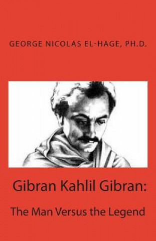 Książka Gibran Kahlil Gibran: The Man Versus the Legend George Nicolas El-Hage Ph D