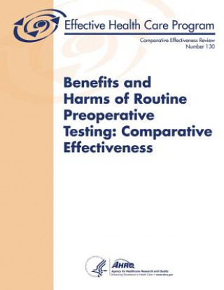 Knjiga Benefits and Harms of Routine Preoperative Testing: Comparative Effectiveness: Comparative Effectiveness Review Number 130 U S Department of Healt Human Services