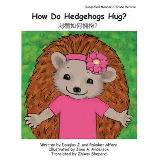 Książka How Do Hedgehogs Hug? Simplified Mandarin Trade Version: - Many Ways to Show Love MR Douglas J Alford