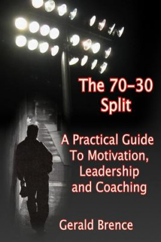 Buch The 70-30 Split: A Practical Guide to Motivation, Leadership, and Coaching MR Gerald Brence