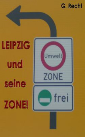 Könyv LEIPZIG und seine ZONE! bzw. Leipzig und seine Gesund?, ääh Umweltzone! G Recht