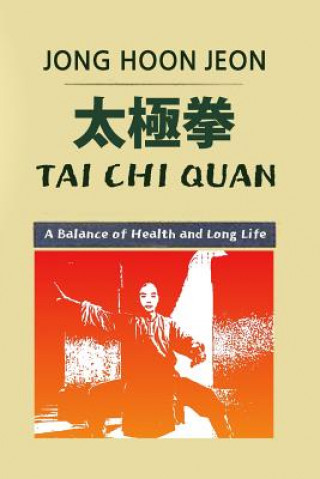 Könyv Tai Chi Quan: A Balance of Health and Long Life Jong Hoon Jeon