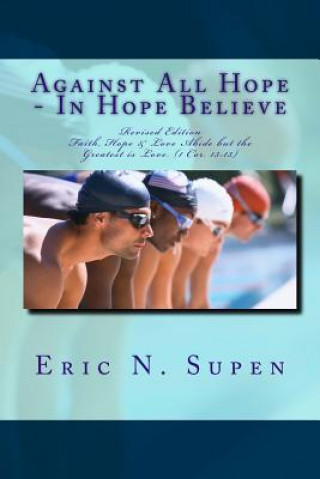 Книга Against All Hope - In Hope Believe Eric N Supen