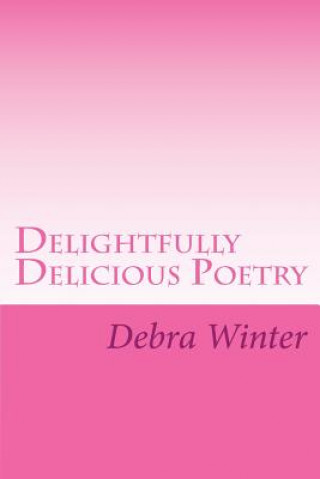 Kniha Delightfully Delicious Poetry Debra a Winter