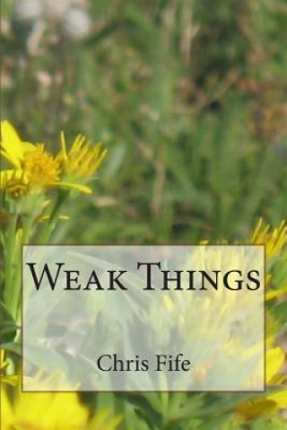 Knjiga Weak Things Chris Fife