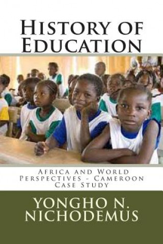 Kniha History of Education: Africa and World Perspectives - Cameroon Case Study Dr Yongho Nchih Nichodemus