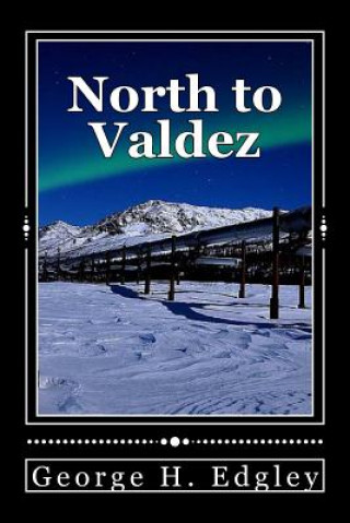 Book North to Valdez George H Edgley