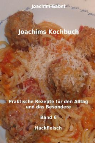 Libro Joachims Kochbuch Band 6 Hackfleisch: Praktische Rezepte für den Alltag und das Besondere Joachim Gabel