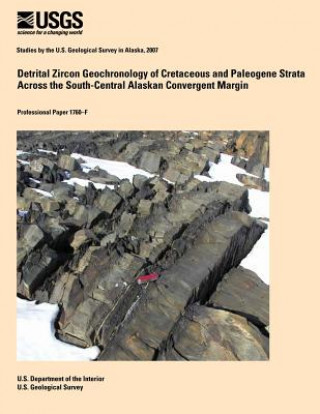 Kniha Detrital Zircon Geochronology of Cretaceous and Paleogene Strata Across the South-Central Alaskan Convergent Margin U S Department of the Interior