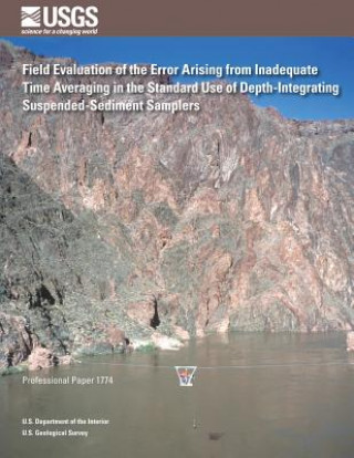 Kniha Field Evaluation of the Error Arising from Inadequate Time Averaging in the Standard Use of Depth-Integrating Suspended-Sediment Samplers U S Department of the Interior