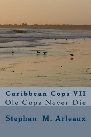 Книга Caribbean Cops VII: Ole Cops Never Die Stephan M Arleaux