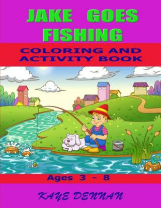 Kniha Jake Goes Fishing Coloring and Activity Book: Ages 3 - 8 Kaye Dennan