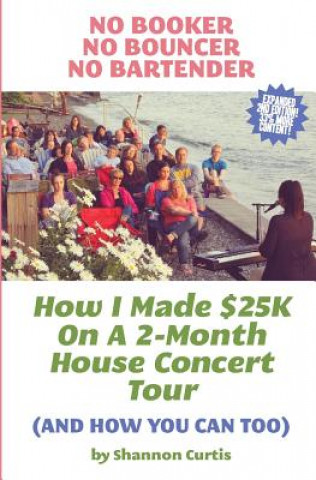 Carte No Booker, No Bouncer, No Bartender: How I Made $25K On A 2-Month House Concert Tour (And How You Can Too) Shannon Curtis