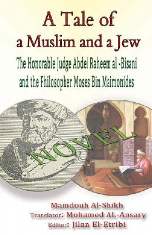 Kniha A Tale of a Muslim and a Jew: The Honorable Judge Abdel Raheem al -Bisani and the Philosopher Moses Bin Maimonides Mamdouh Al-Shikh