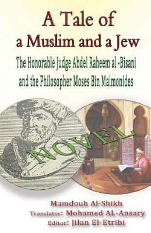 Книга A Tale of a Muslim and a Jew: The Honorable Judge Abdel Raheem al -Bisani and the Philosopher Moses Bin Maimonides Mamdouh Al-Shikh