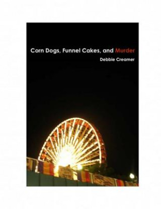 Książka Corn Dogs, Funnel Cakes, and Murder Mrs Debbie Creamer